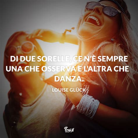 Frasi Per Sorelle Citazioni Belle Da Dedicarle