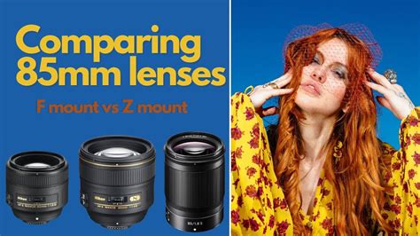 Comparing 85mm Lenses Z 85mm F18 S Vs The F Mounts Youtube