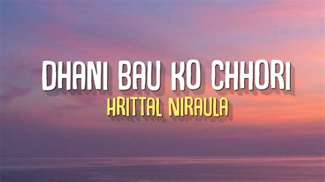 Dhani Bau Ko Chori Hrittal Niraula Paisa Ko Kei Baalai Vayena Amulya