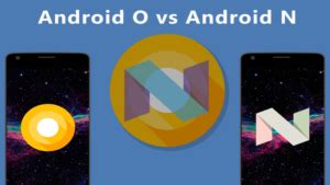 10 Reasons Why Android Oreo Is Better Than Android Nougat