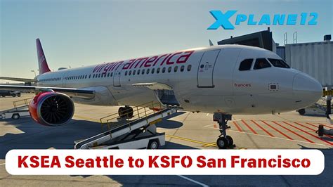 X Plane 12 1 1 KSEA SeaTAC Seattle WA To KSFO San Francisco CA