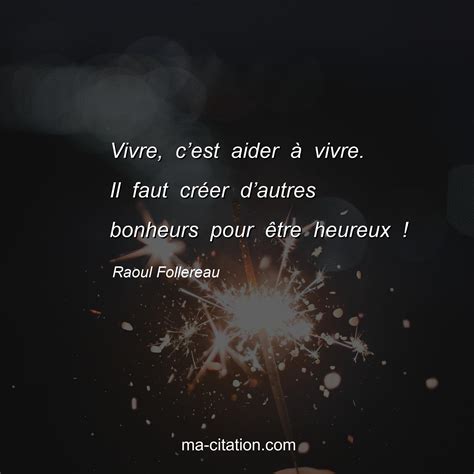 Vivre C Est Aider Vivre Il Faut Cr Er D Autres Bonheurs Pour