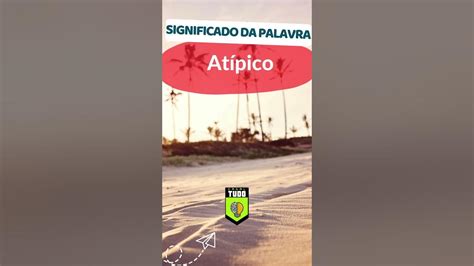 Significado Da Palavra Atípica - Significado e Origem da Palavra Atípico #linguaportuguesa #gramatica # ...