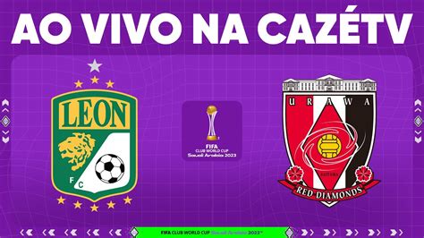 ASSISTA A LEÓN X URAWA REDS AO VIVO E IMAGENS NO YOUTUBE DA CAZÉTV