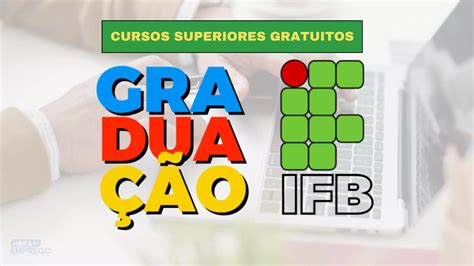 IFB Abre inscrições para Cursos Superiores Gratuitos Inscrições vão