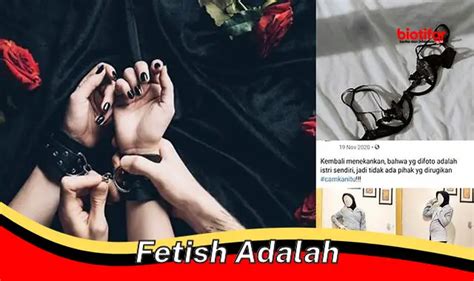 Panduan Lengkap Memahami Fetish Apa Itu Jenis Dan Cara Mengatasinya Biotifor