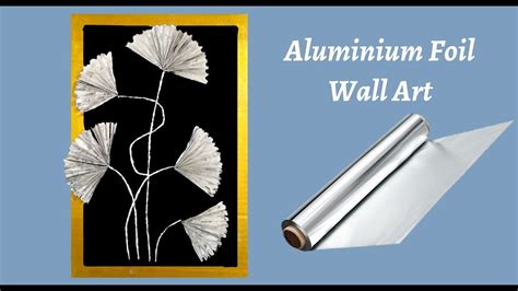 Aluminium Foil Wall Art Foil Craft Ideas Aluminium Foil Craft Youtube