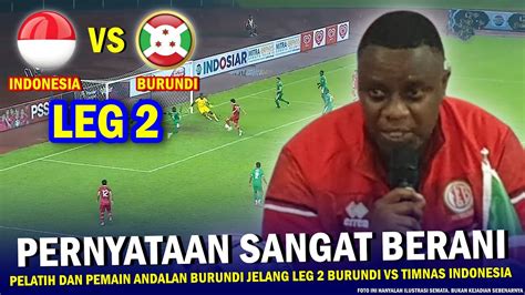 DASAR GAK TAU DIRI Pernyataan SANGAT BERANI NEKAT Burundi Jelang