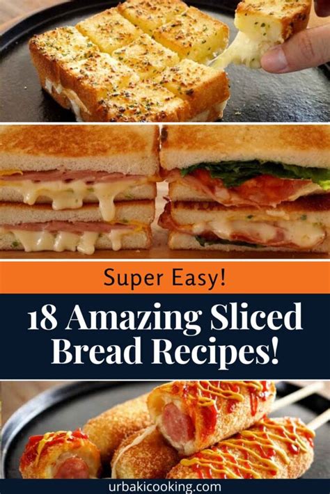 18 Amazing Sliced Bread Recipes! – Urbaki Cooking