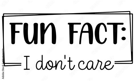 Fun Fact I Dont Care Svg Funny Svg Funny Quote Svg Adult Svg Work