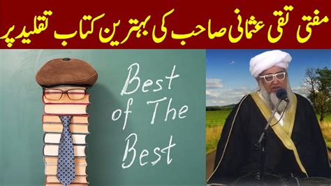 Mufti Taqi Usmanis Best Book On Taqlid Islamic Speech By Mufti Zarwali