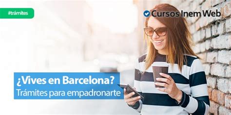 C Mo Empadronarse En Barcelona Requisitos Y Tr Mite Cursosinemweb Es