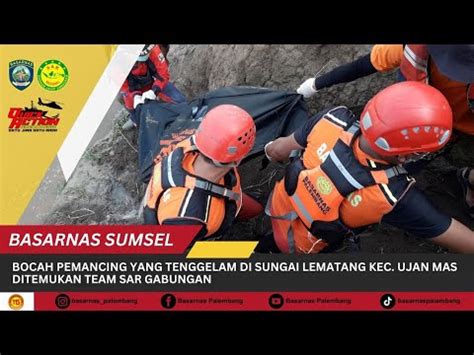 Bocah Pemancing Yang Tenggelam Disungai Lematang Ditemukan Tim Sar