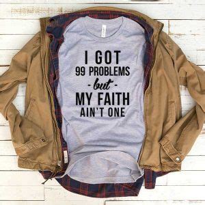 T Shirt I Got 99 Problems But My Faith Ain T One Clotee