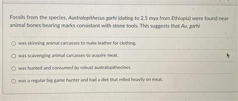 Solved Fossils from the species, Australopithecus garhi | Chegg.com