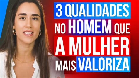 Qualidades No Homem Que A Mulher Mais Valoriza Youtube