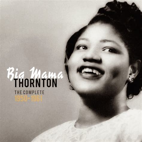 Rock On Big Mama Thornton The Complete 1950 1961