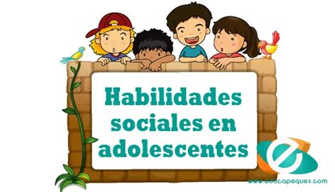 Habilidades Sociales En Adolescentes Consejos Para Desarrollarlas De