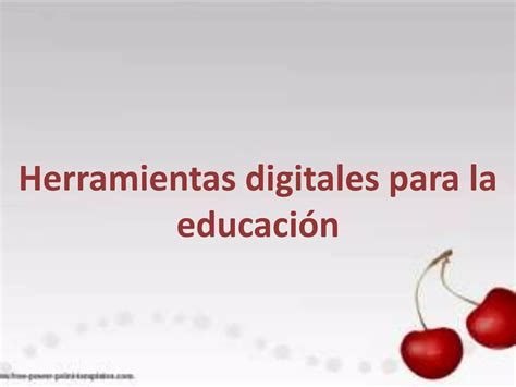 Herramientas Digitales Para La Educacion Ppt