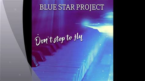 Blue Star Project Dont Stop To Fly Youtube