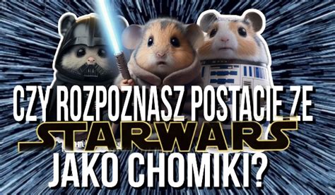 Czy Rozpoznasz Postacie Ze Star Wars Jako Chomiki SameQuizy