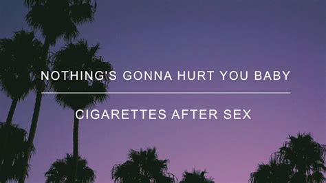 Nothing S Gonna Hurt You Baby Cigarettes After Sex Lyrics Youtube