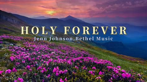 Holy Forever Lyrics Jenn Johnson Bethel Music YouTube