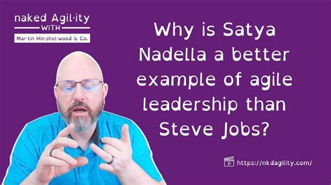 Why Is Satya Nadella A Better Example Of Agile Leadership Than Steve