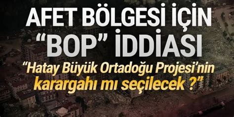 Afet bölgesi için Büyük Ortadoğu Projesi iddiası