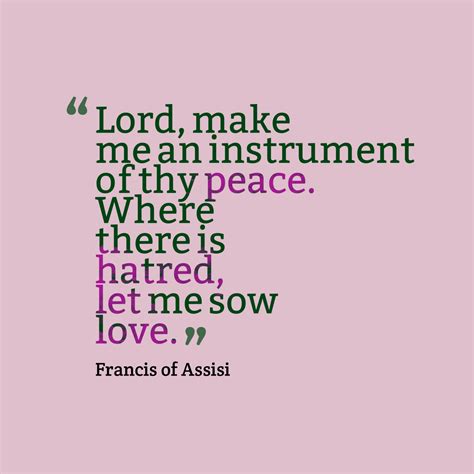 Lord Make Me An Instrument Of Thy Peace Where There Is Hatred Let Me Sow Love Francis Of