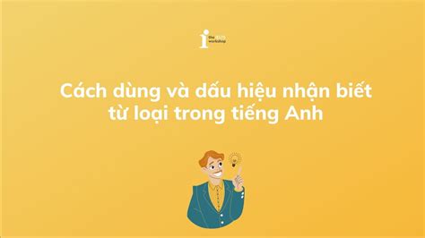 Cách nhận biết từ loại trong tiếng Anh nhanh chóng và dễ nhớ