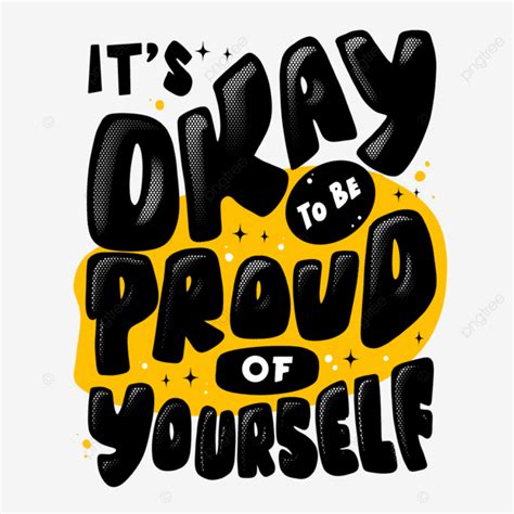 Its Okay To Be Proud Of Ourselves Proud Of Yourself Be Yourself