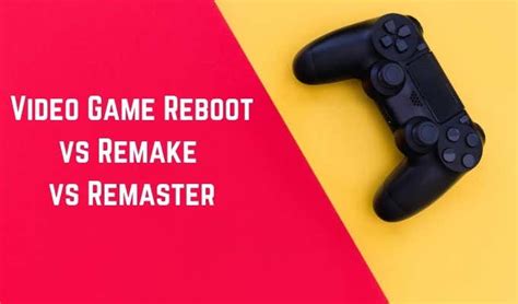 Differences Between A Video Game Reboot Vs Remake Vs Remaster