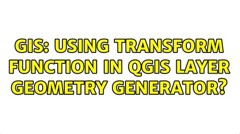 Gis Using Transform Function In Qgis Layer Geometry Generator Youtube