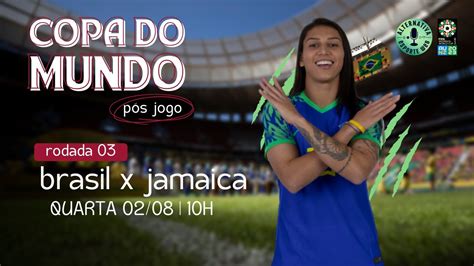 PÓs Jogo Brasil X Jamaica Copa Do Mundo Feminina 2023 Austrália