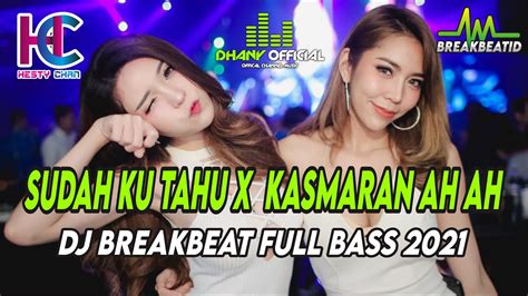 DJ BREAKBEAT FULL BASS 2021 SUDAH KU TAHU X KASMARAN AH AH FULL BASS