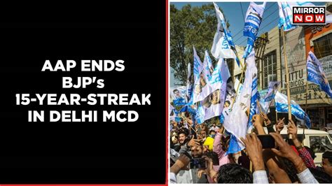 AAP Ends BJP S 15 Year Streak In Delhi MCD Elections MCD Polls