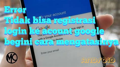 Cara Mengatasi Hp Android Yang Tidak Bisa Registrasi Atau Login Ke Akun