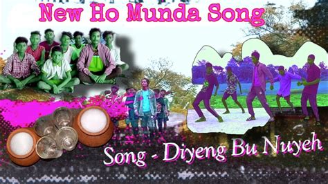 New Ho Munda Song Diyeng Bu Nuyeh Abu Do Lyrics Maal Piyenge