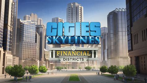 Jetzt Mit Cities Skylines Financial Districts Abkassieren