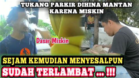 DIHINA MISKIN OLEH MANTAN NAMUN Sejam Kemudian Menyesalpun Sudah