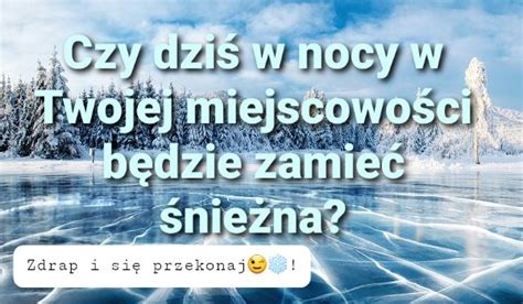 Czy dziś w nocy w Twojej miejscowości będzie zamieć śnieżna? | sameQuizy