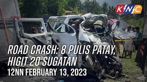 Road Crash 8 Pulis Patay Higit 20 Sugatan KNC UPDATE 12nn February 13