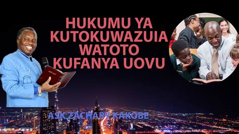 Hukumu Ya Kutokuwazuia Watoto Kufanya Uovu Ask Zachary Kakobe Youtube