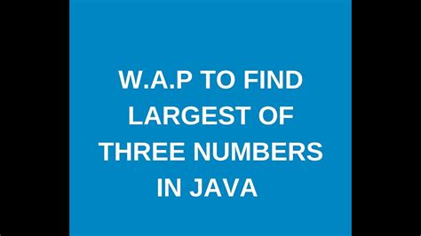 Write A Java Program To Find Largest Of Three Numbers Youtube