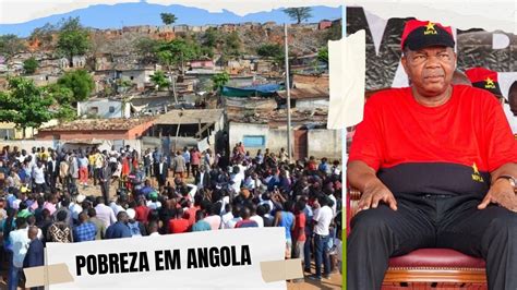 Angola Muito Rica E Povo Muito Pobre Por Culpa Da M Gest O Do Mpla