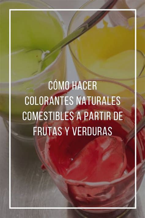 C Mo Hacer Colorantes Naturales Comestibles A Partir De Frutas Y