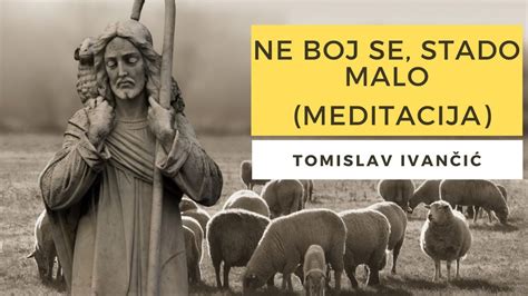 Tomislav Ivan I Ne Boj Se Stado Malo Meditacija Youtube