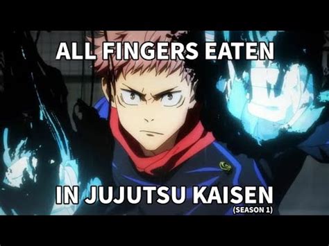 All Sukuna Fingers Eaten In Jujutsu Kaisen Season 1 YouTube