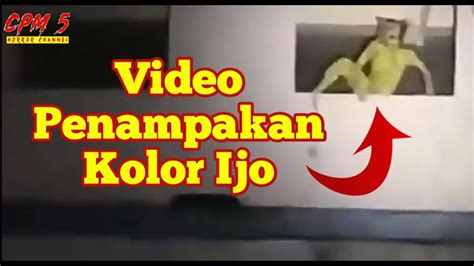 5 PENAMPAKAN HANTU TERJELAS DAN SERAM PENAMPAKAN KOLOR IJO YouTube